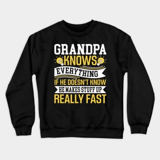 Grandpa knows everything if he doesn't know he makes stuff up really fast Crewneck Sweatshirt